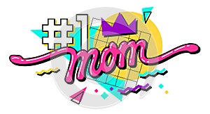 Number 1 Mom - modern lettering quote illustration. 90s inspired Mother\'s Day typography design element